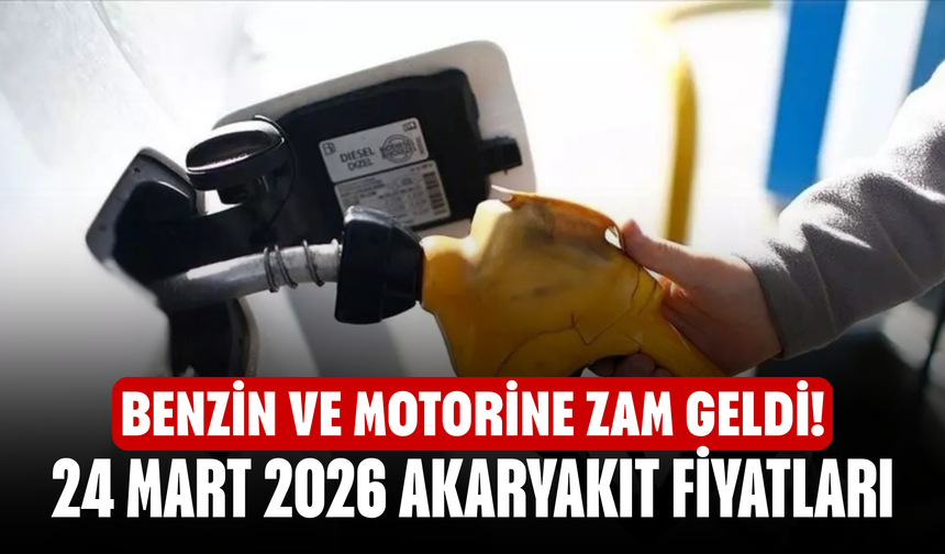 Benzin ve motorine zam geldi! 24 Mart 2026 akaryakıt fiyatları