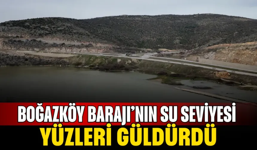Boğazköy Barajı’nın su seviyesi yüzleri güldürdü