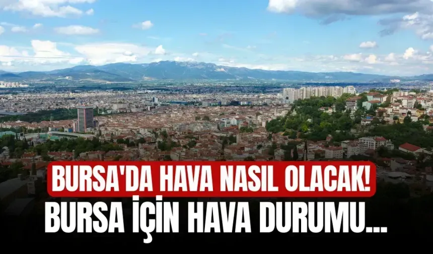 Bursa’da Bugün Hava Nasıl Olacak? 14 Mart 2026 Bursa Hava Durumu
