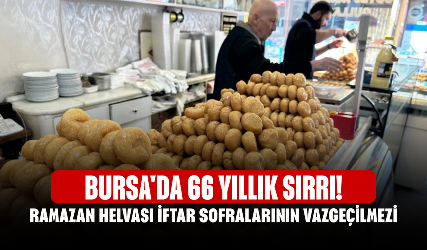 Bursa'da 66 yıllık sırrı! Ramazan helvası iftar sofralarının vazgeçilmezi