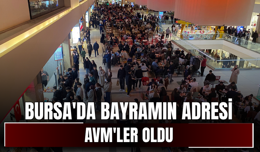 Bursa'da bayramın adresi AVM'ler oldu