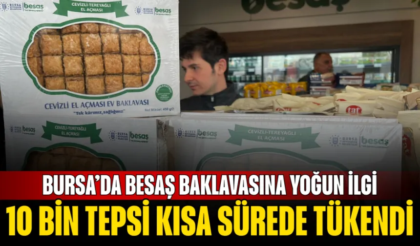 Bursa’da BESAŞ Baklavasına Yoğun İlgi: 10 Bin Tepsi Kısa Sürede Tükendi