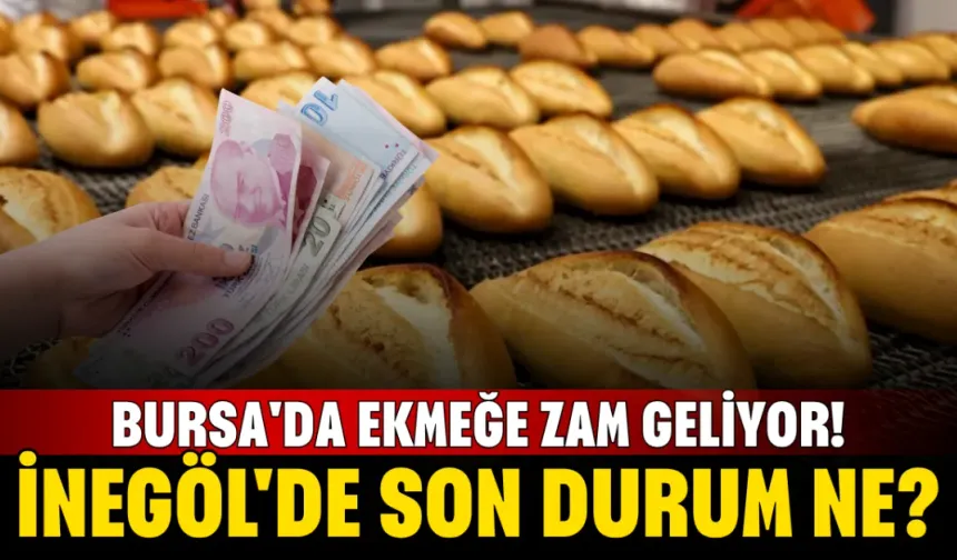 Bursa'da ekmeğe zam geliyor! İnegöl'de son durum ne?