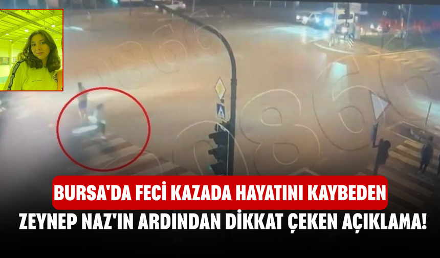 Bursa'da feci kazada hayatını kaybeden Zeynep Naz'ın ardından dikkat çeken açıklama!