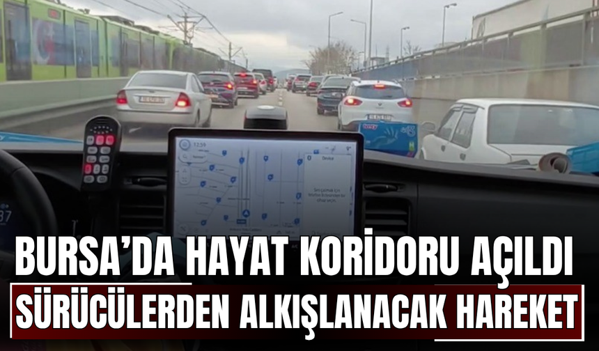 Bursa’da hayat koridoru açıldı Sürücülerden alkışlanacak hareket