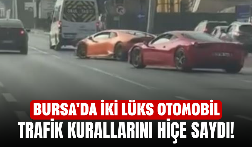 Bursa'da iki lüks otomobil trafik kurallarını hiçe saydı!