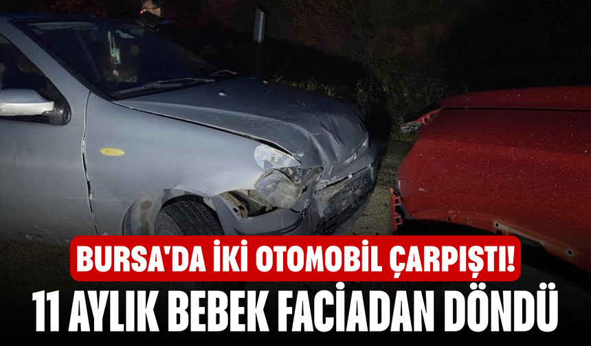 Bursa'da iki otomobil çarpıştı! 11 aylık bebek faciadan döndü