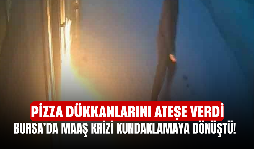 Bursa’da maaş krizi kundaklamaya dönüştü! Pizza dükkanlarını ateşe verdi