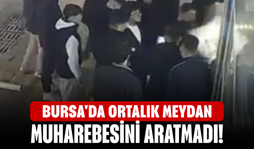 Bursa'da ortalık meydan muharebesini aratmadı!