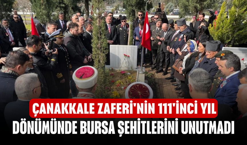 Çanakkale Zaferi'nin 111'inci yıl dönümünde Bursa şehitlerini unutmadı!