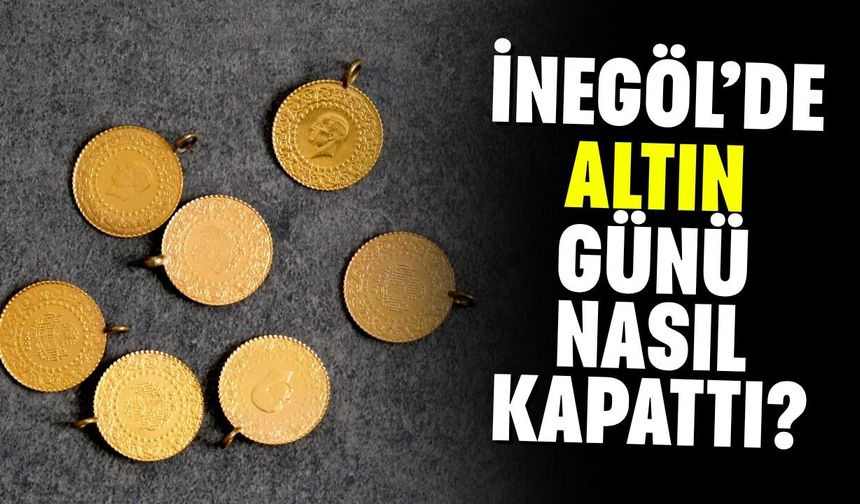 İnegöl Altın Fiyatları | Çeyrek Altın, Gram Altın Ne Kadar? İnegöl Kapalı Çarşı'da Altın Ne Kadar?