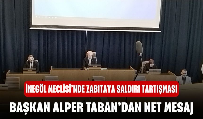 İnegöl Meclisi’nde Zabıtaya Yönelik Saldırı Tartışıldı: Başkan Alper Taban’dan Net Mesaj
