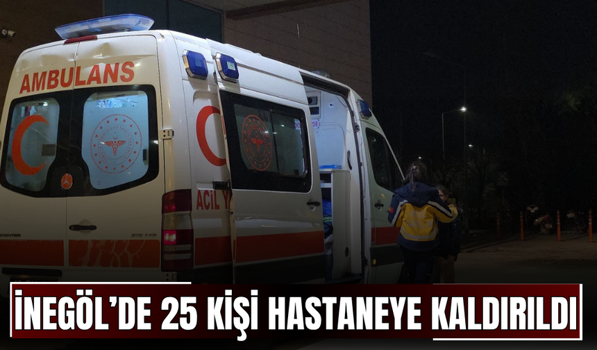 İnegöl’de 25 Kişi Zehirlenerek Hastaneye Kaldırıldı