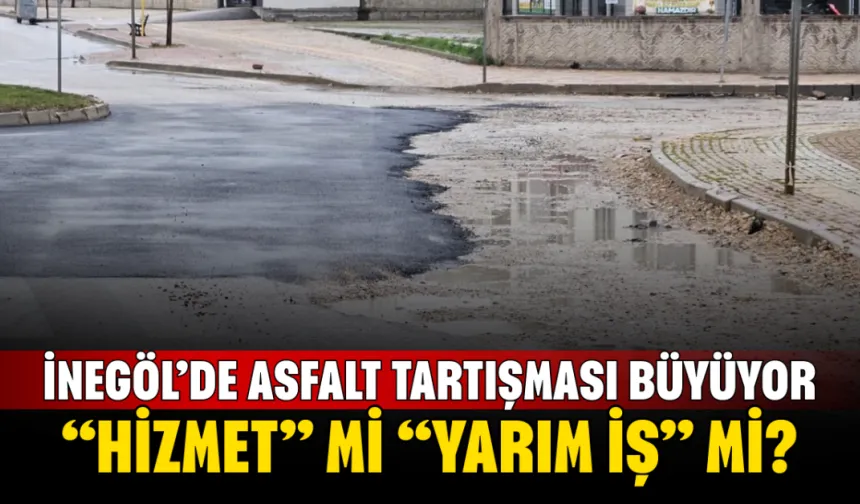 İnegöl’de asfalt tartışması büyüyor: “Hizmet” mi “yarım iş” mi?