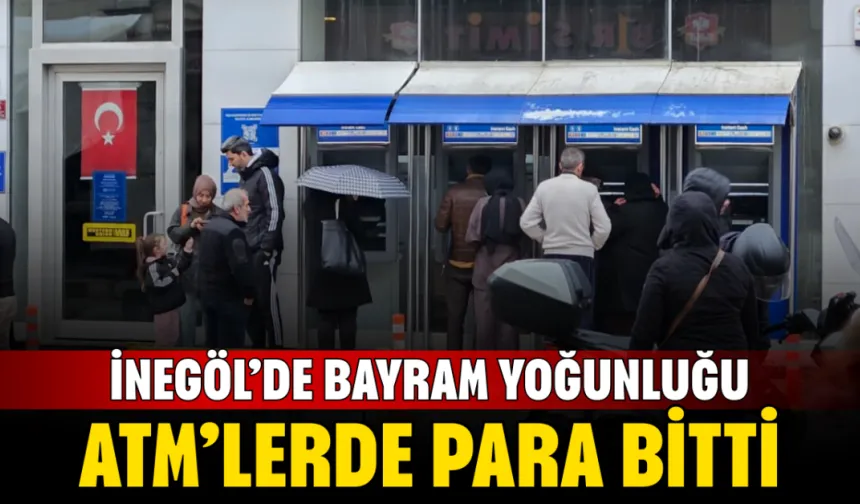 İnegöl’de Bayram Yoğunluğu: ATM’lerde Para Bitti