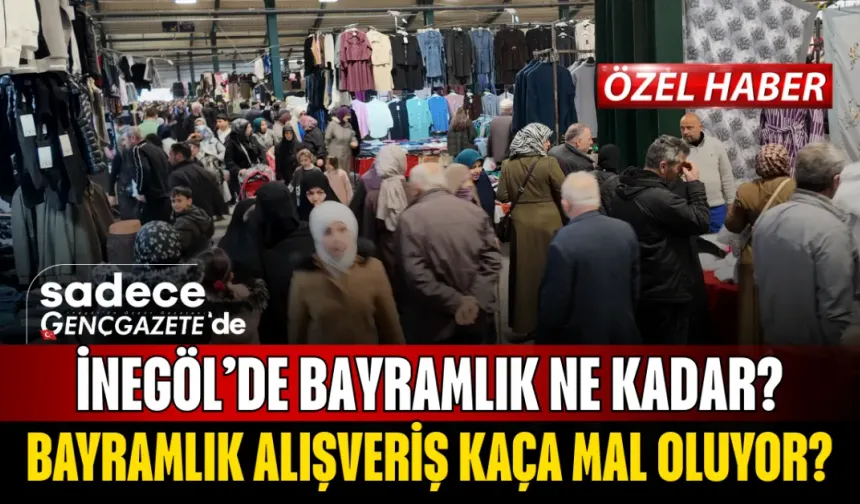 İnegöl’de Bayramlık Alışverişin Maliyeti Ne Kadar? İnegöl'de Bir Çocuğun Bayramlığı Kaç TL Tutuyor?