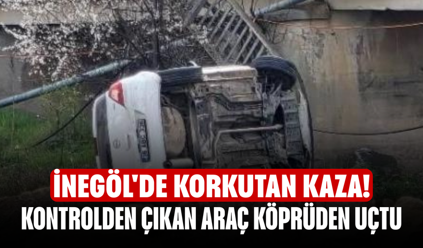 İnegöl'de korkutan kaza! Kontrolden çıkan araç köprüden uçtu