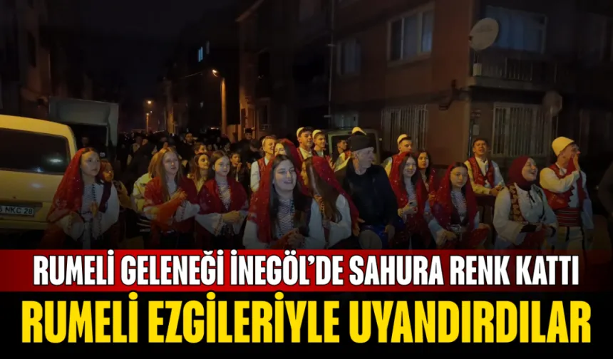 İnegöl’de sahura Rumeli ezgileriyle uyandırdılar