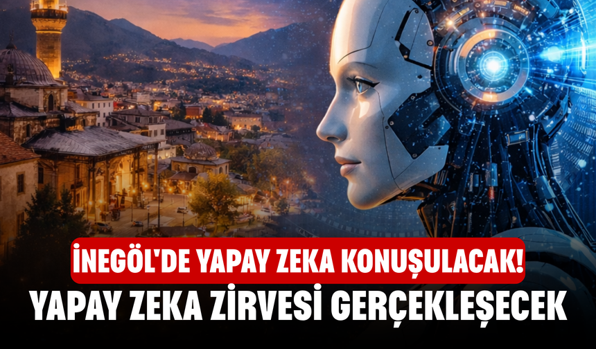İnegöl'de yapay zeka Konuşulacak! Yapay zeka zirvesi gerçekleşecek