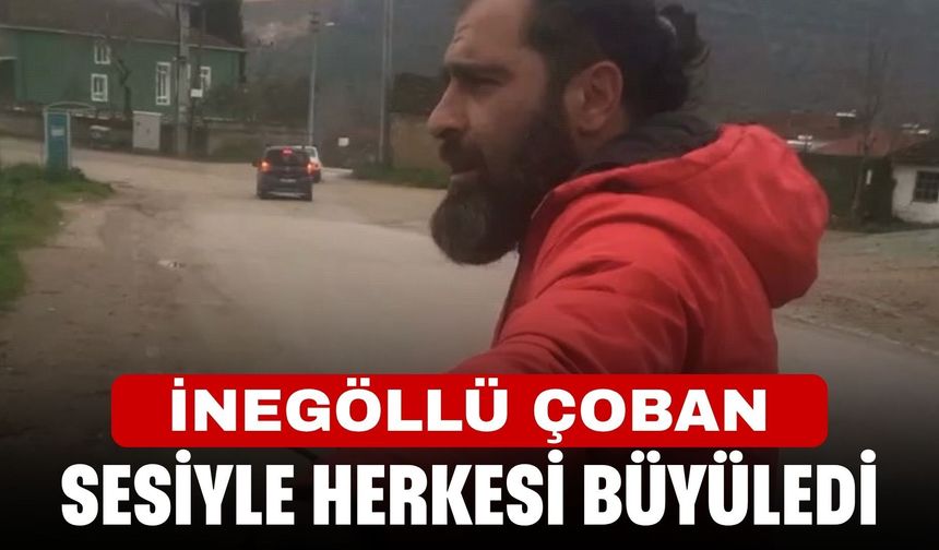 İnegöllü çoban sesiyle herkesi büyüledi