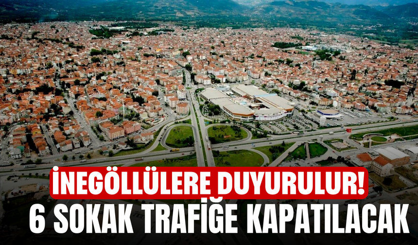İnegöllülere duyurulur! 6 Sokak Trafiğe Kapatılacak
