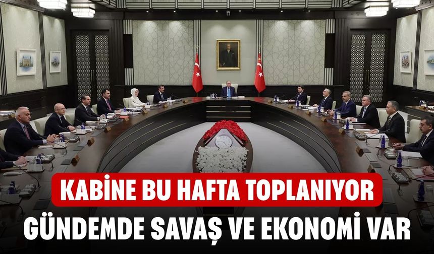 Kabine 24 Mart’ta toplanıyor! Gündemde savaş ve ekonomi var