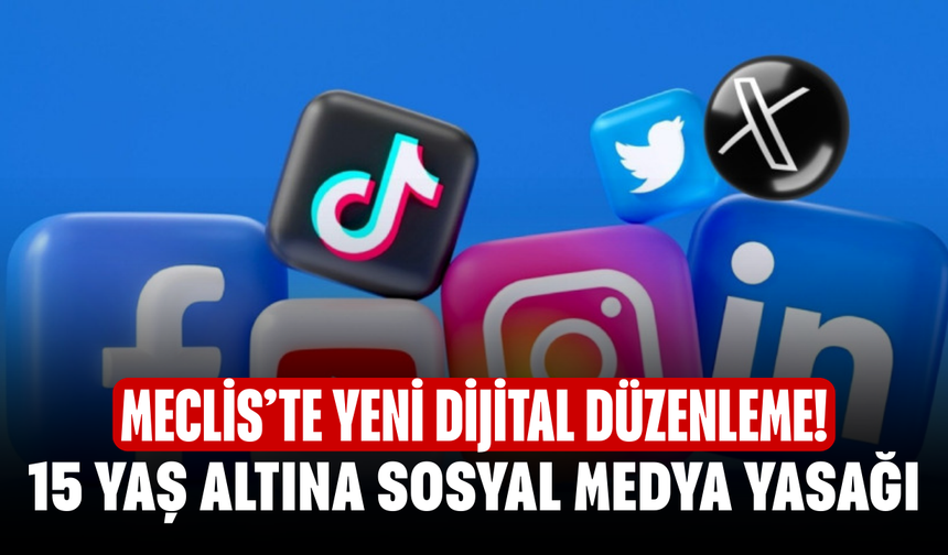 Meclis’te Yeni Dijital Düzenleme! 15 Yaş Altına Sosyal Medya Yasağı, Oyunlara Sıkı Denetim Geliyor