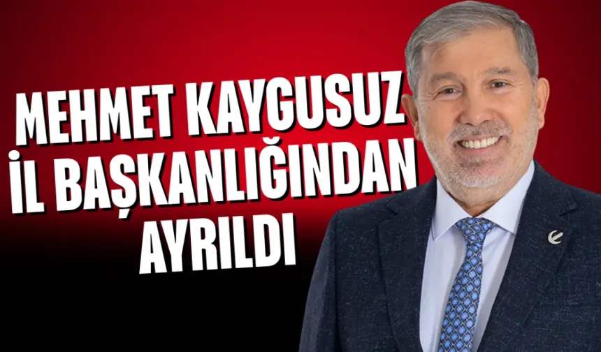 Mehmet Kaygusuz İl Başkanlığından Ayrıldı