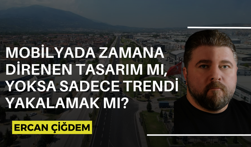 MOBİLYADA ZAMANA DİRENEN TASARIM MI, YOKSA SADECE TRENDİ YAKALAMAK MI?
