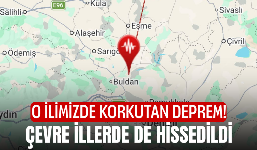 O ilimizde korkutan deprem! Çevre illerde de hissedildi