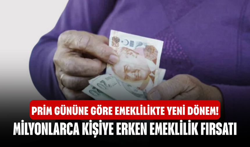 Prim Gününe Göre Emeklilikte Yeni Dönem! Milyonlarca Kişiye Erken Emeklilik Fırsatı