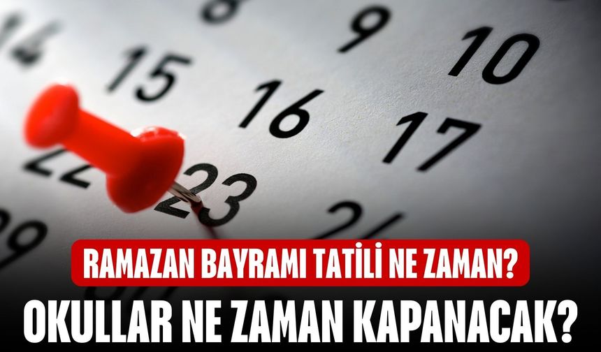 Ramazan Bayramı tatili ne zaman? Ara tatil ile birleşiyor mu? Okullar ne zaman kapanacak?