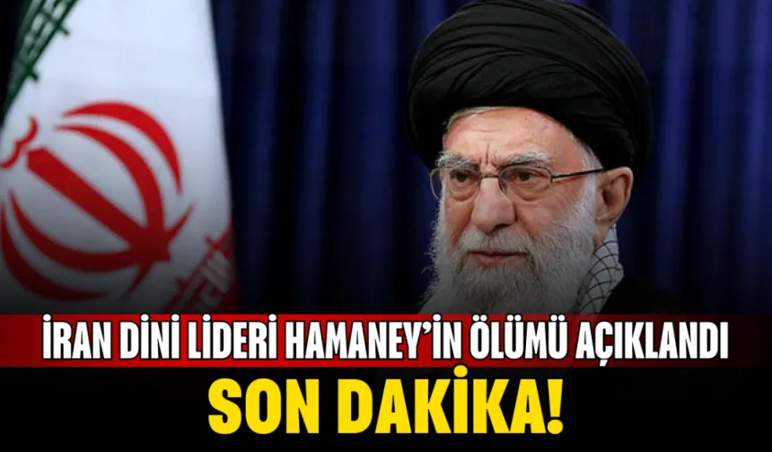 SON DAKİKA! İran Dini Lideri Hamaney’in ölümü açıklandı