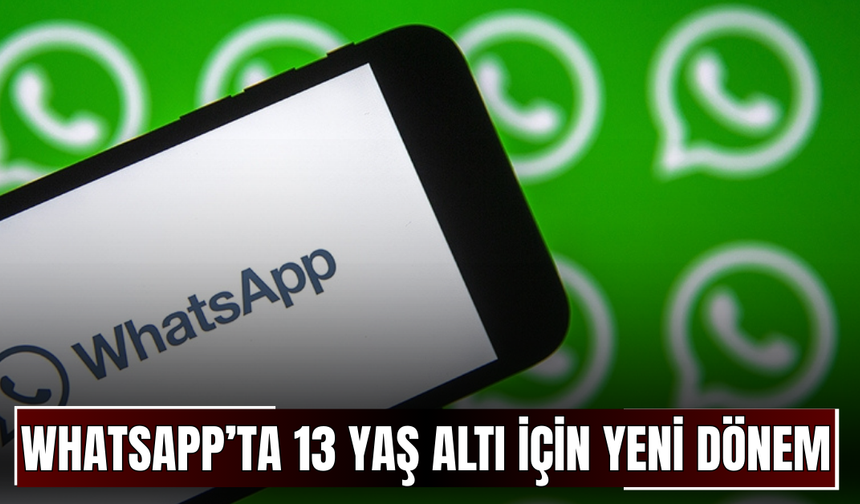 WhatsApp’ta 13 yaş altı için yeni dönem!