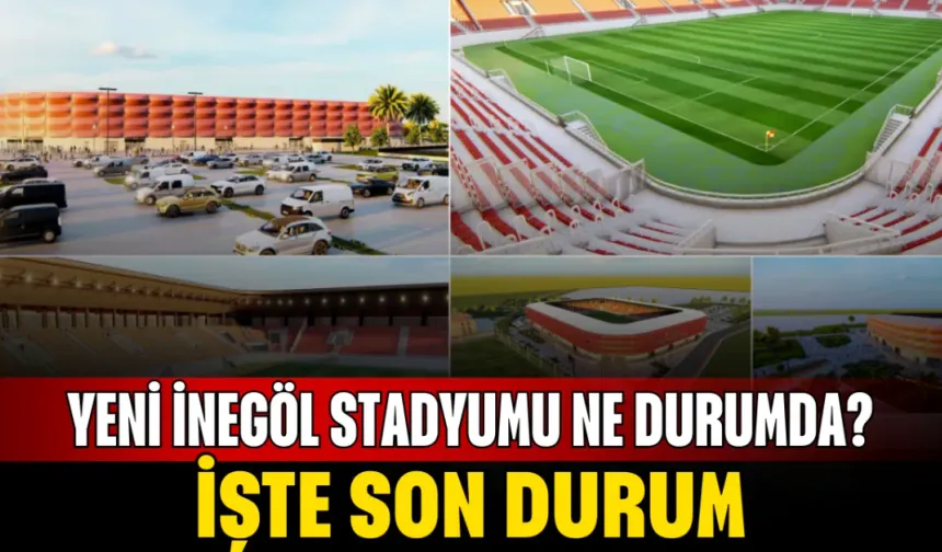 Yeni İnegöl Stadyumu ne durumda? İşte son durum