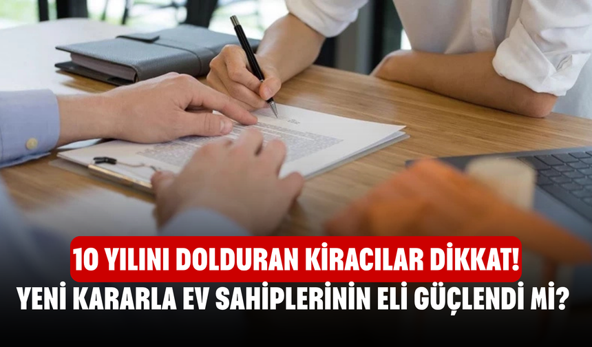 10 Yılını Dolduran Kiracılar Dikkat! Yeni Kararla Ev Sahiplerinin Eli Güçlendi Mi, Tahliye Süreci Nasıl Değişecek?