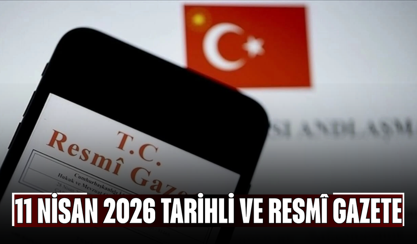 11 Nisan 2026 Tarihli ve 33221 Sayılı Resmî Gazete