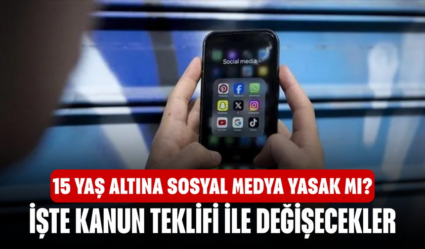 15 Yaş altına sosyal medya yasak mı? İşte Kanun Teklifi ile Değişecekler