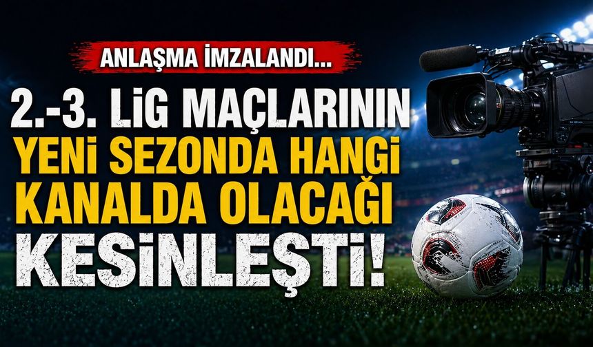 2.-3. Lig Maçlarının Yeni Sezonda Hangi Kanalda Olacağı Kesinleşti! Anlaşma İmzalandı...