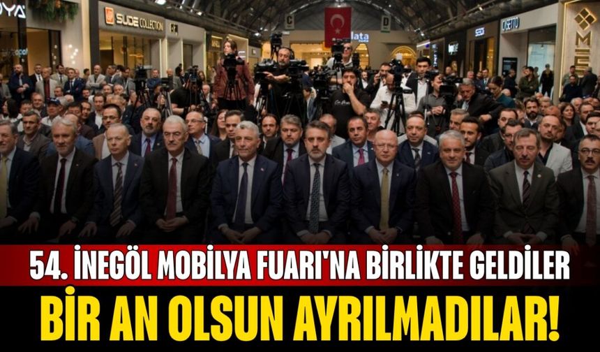 54. İnegöl Mobilya Fuarı'na birlikte geldiler, bir an olsun ayrılmadılar!
