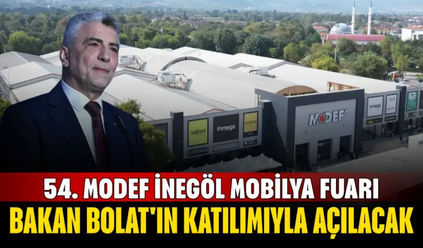 54. MODEF İnegöl Mobilya Fuarı Bakan Bolat'ın Katılımıyla Açılacak