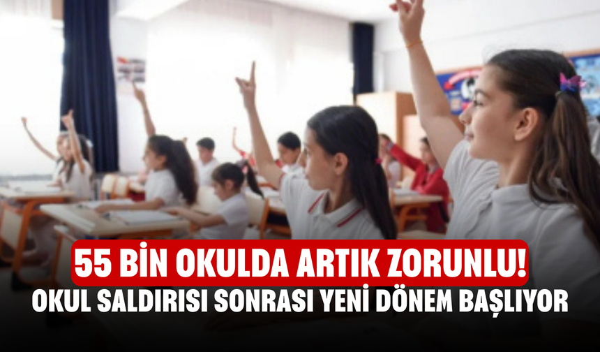 55 bin okulda artık zorunlu! Okul saldırısı sonrası yeni dönem başlıyor