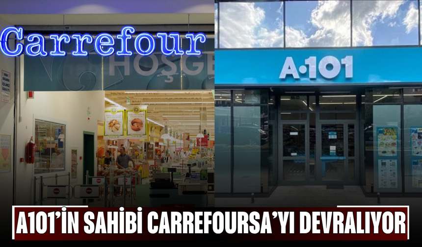 A101’in Sahibi CarrefourSA’yı Devralıyor