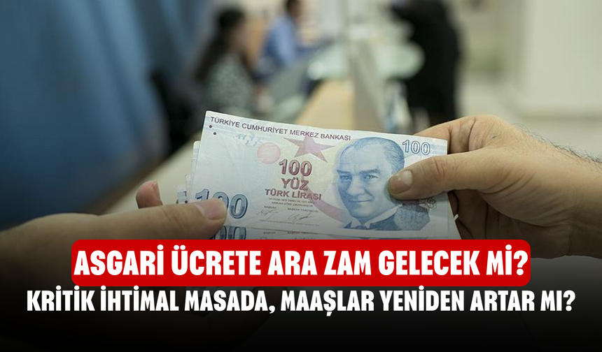 Asgari Ücrete Ara Zam Gelecek Mi? Temmuz İçin Kritik İhtimal Masada, Maaşlar Yeniden Artar Mı?
