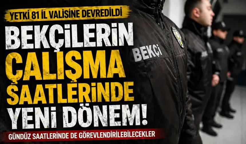 Bekçilerin çalışma saatlerinde yeni dönem! Yetki valiliklere devredildi