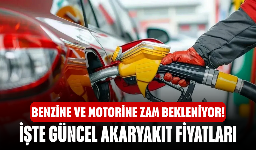Benzine ve motorine zam bekleniyor! İşte güncel akaryakıt fiyatları