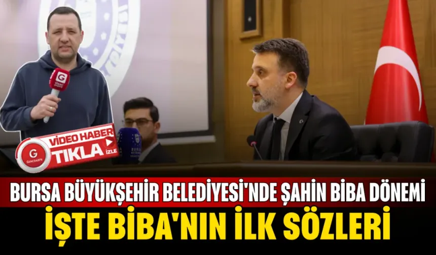 Bursa Büyükşehir Belediyesi'nde Şahin Biba Dönemi: İşte Biba'nın İlk Sözleri...