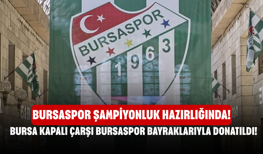 Bursa Kapalı Çarşı Bursaspor Bayraklarıyla Donatıldı! Bursaspor Şampiyonluk Hazırlığında!