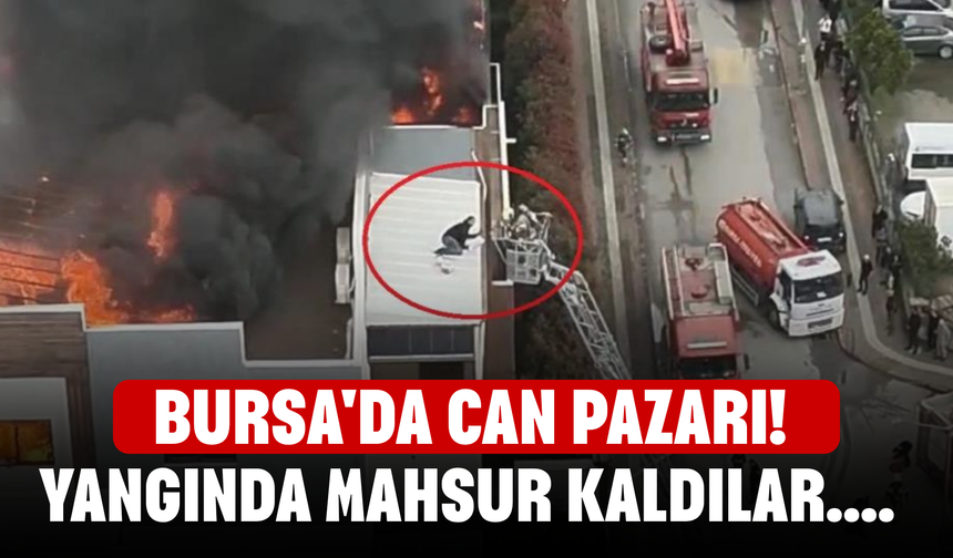 Bursa'da can pazarı! Yangında mahsur kaldılar....