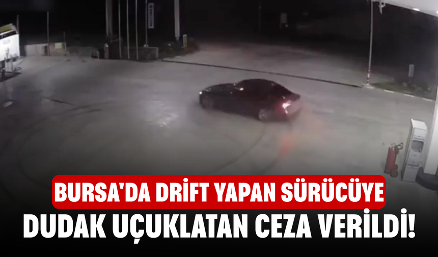 Bursa'da drift yapan sürücüye dudak uçuklatan ceza verildi!